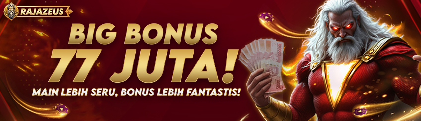BIG BONUS 77 JUTA!
